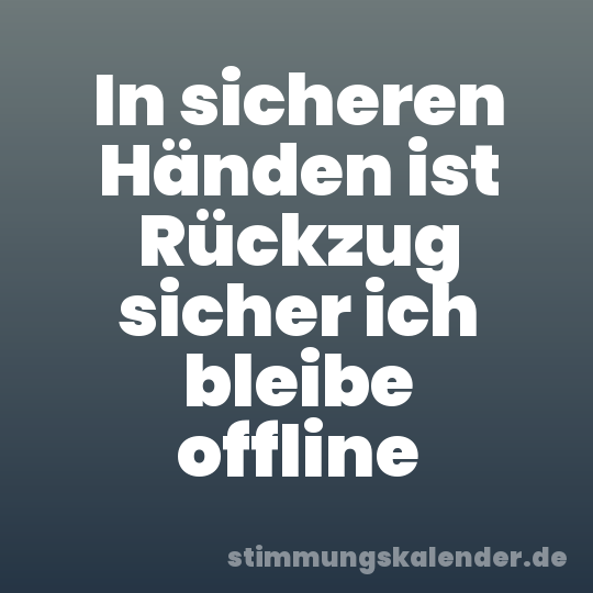 In sicheren Händen ist Rückzug sicher ich bleibe offline