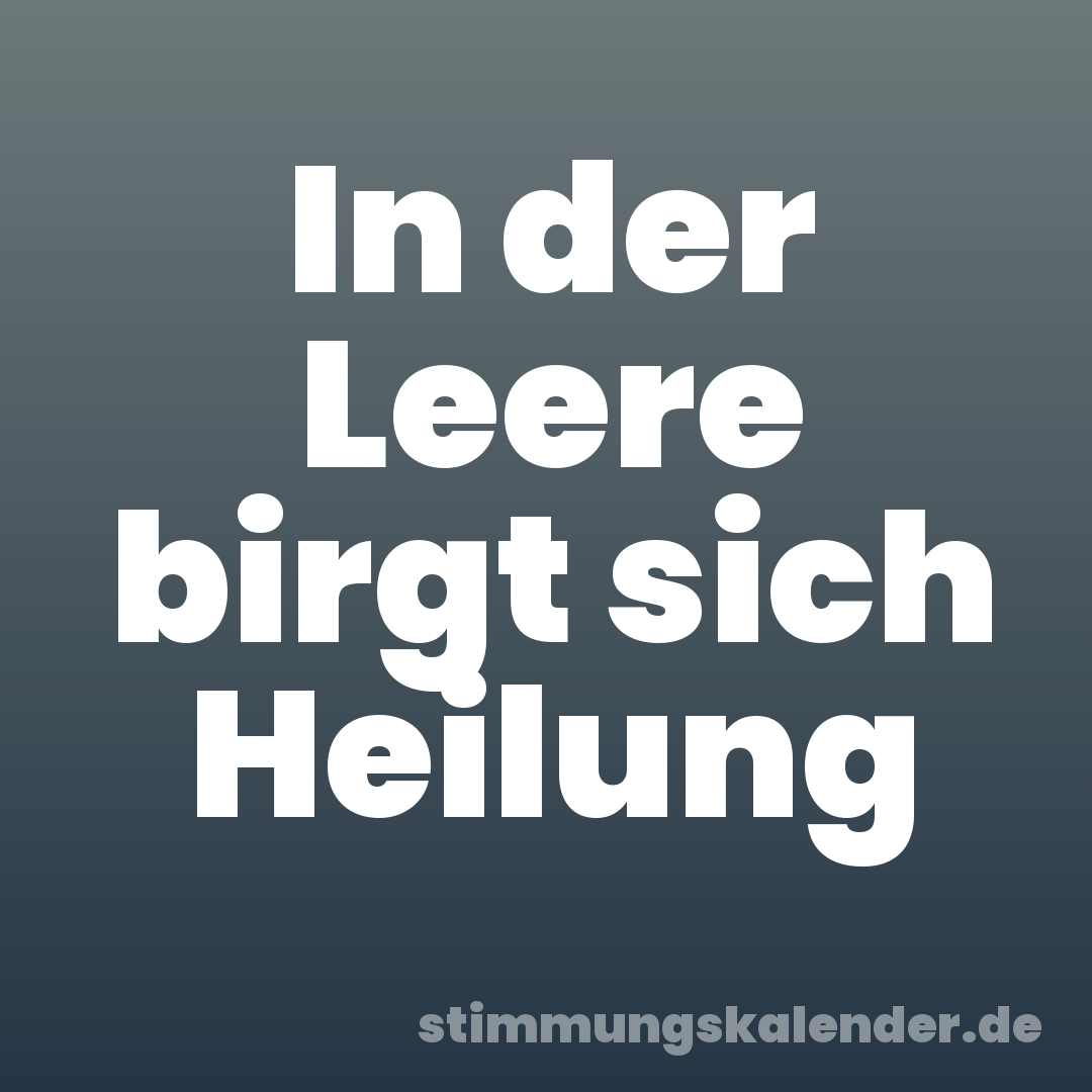 In der Leere birgt sich Heilung