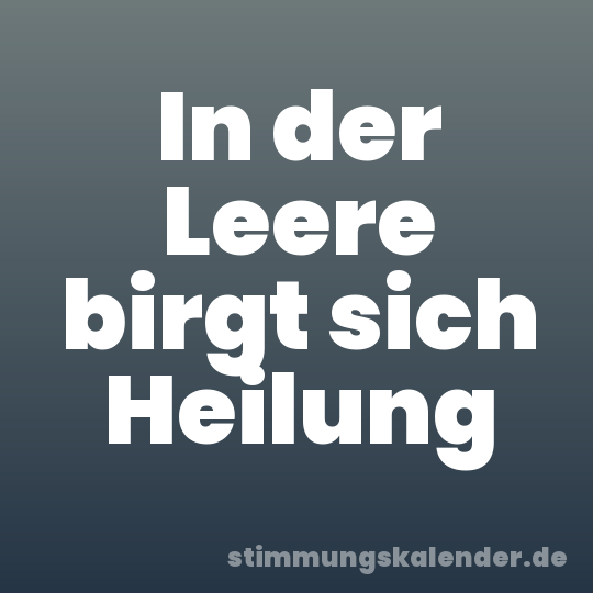 In der Leere birgt sich Heilung