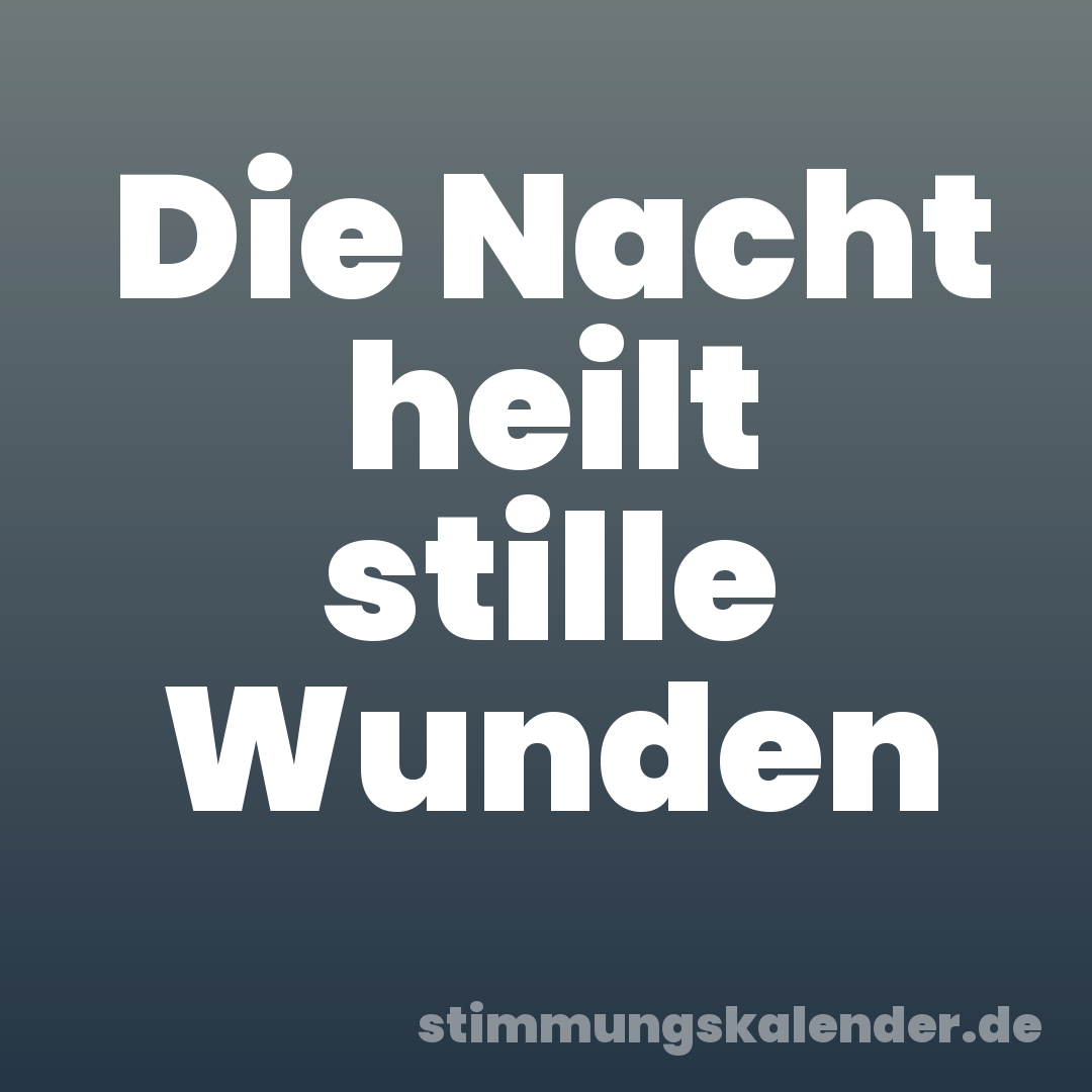 Die Nacht heilt stille Wunden