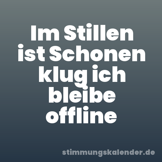 Im Stillen ist Schonen klug ich bleibe offline