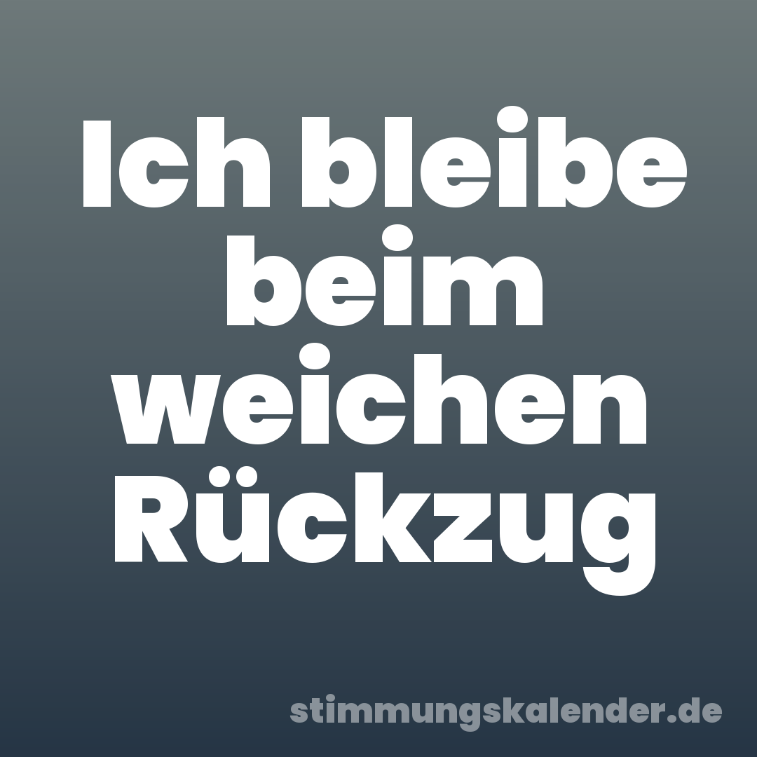 Ich bleibe beim weichen Rückzug