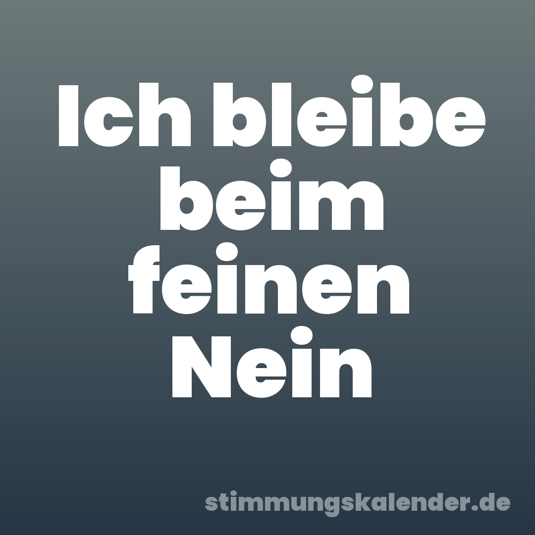 Ich bleibe beim feinen Nein