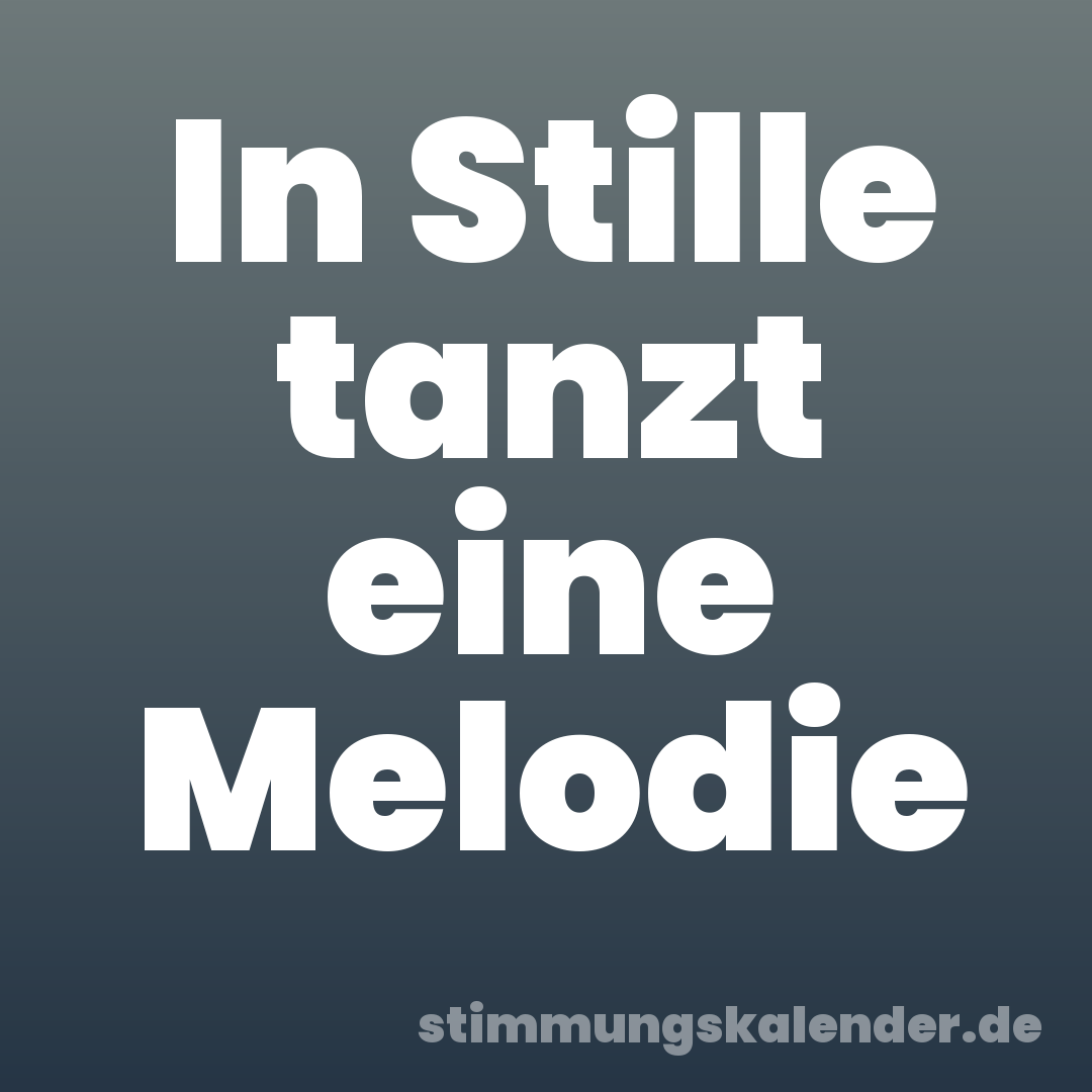 In Stille tanzt eine Melodie