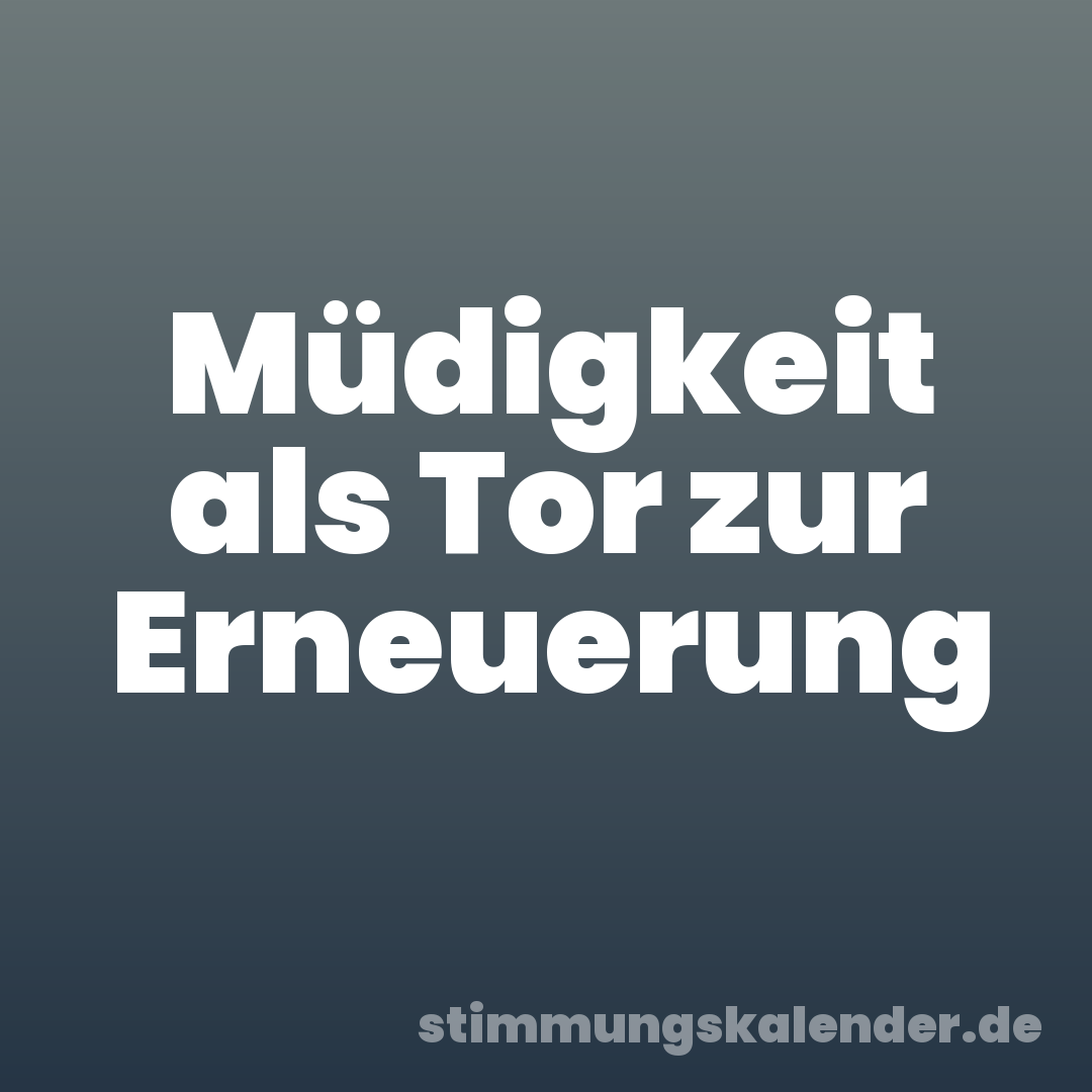Müdigkeit als Tor zur Erneuerung