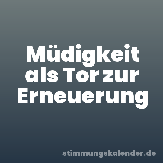 Müdigkeit als Tor zur Erneuerung