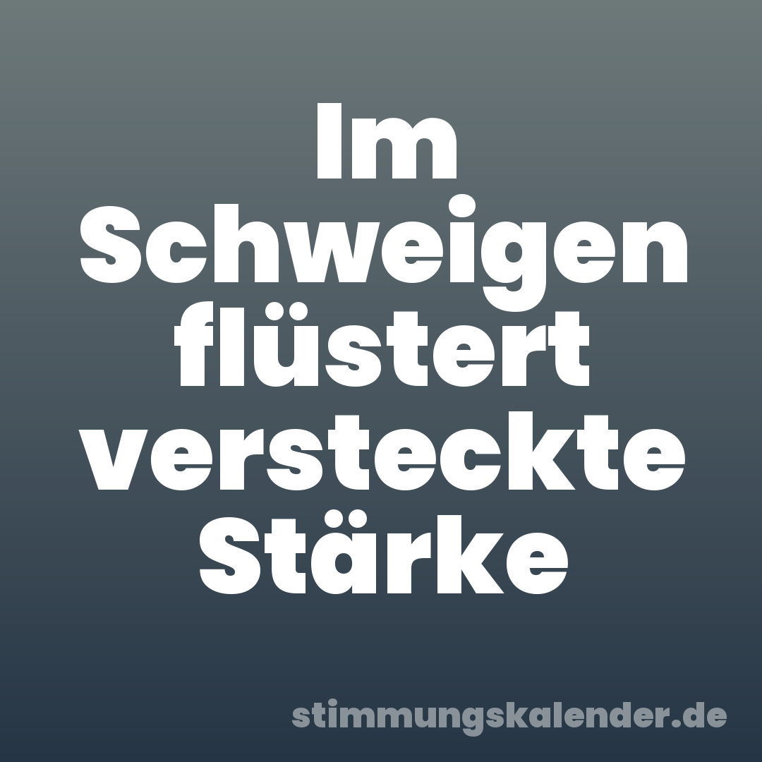 Im Schweigen flüstert versteckte Stärke