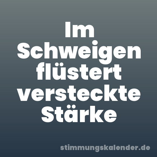 Im Schweigen flüstert versteckte Stärke