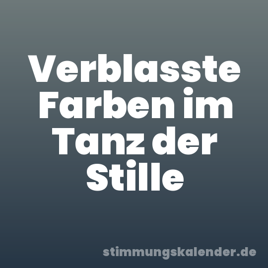 Verblasste Farben im Tanz der Stille