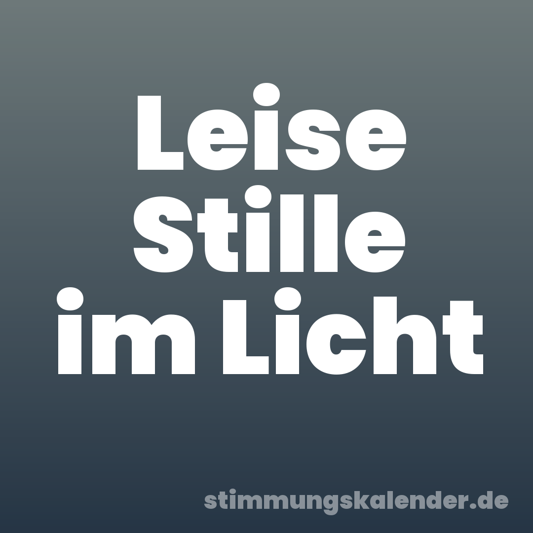 Leise Stille im Licht