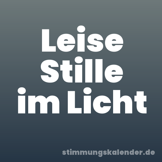 Leise Stille im Licht