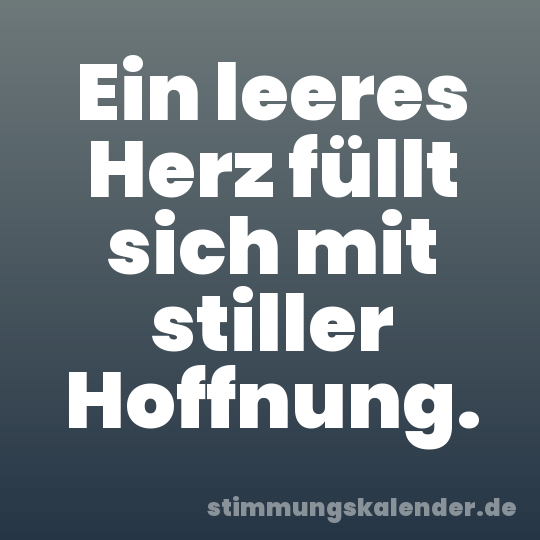 Ein leeres Herz füllt sich mit stiller Hoffnung.