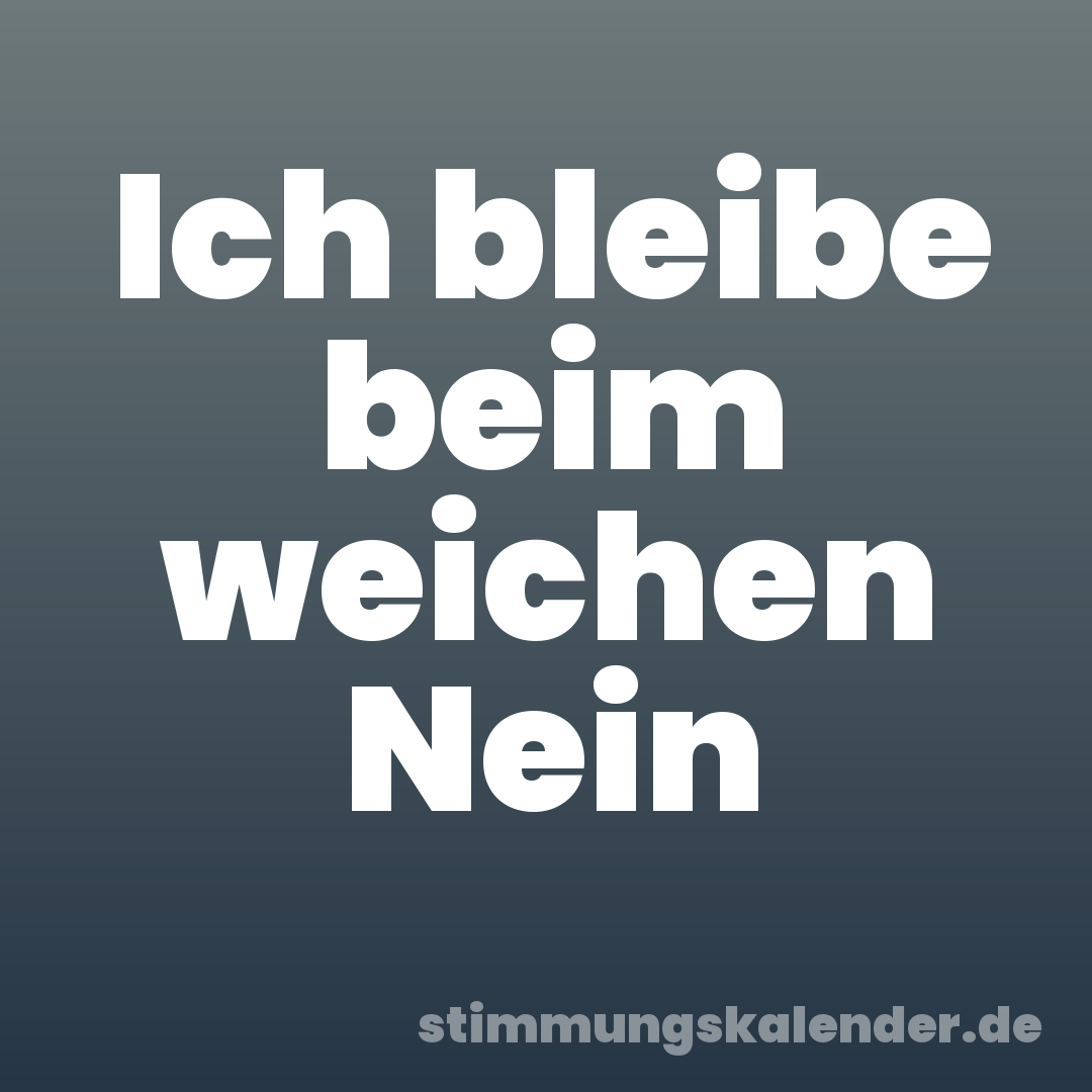 Ich bleibe beim weichen Nein