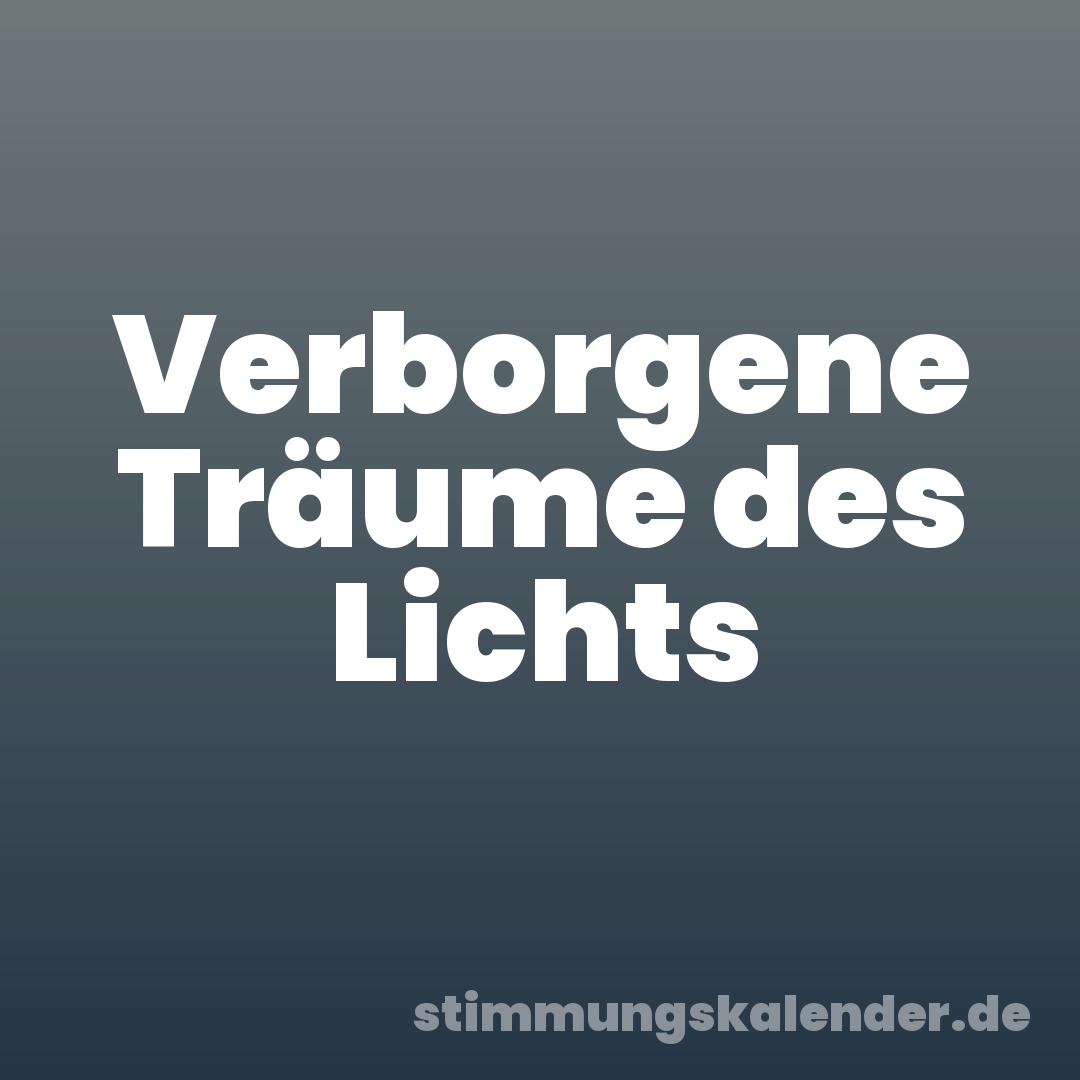 Verborgene Träume des Lichts