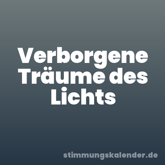 Verborgene Träume des Lichts