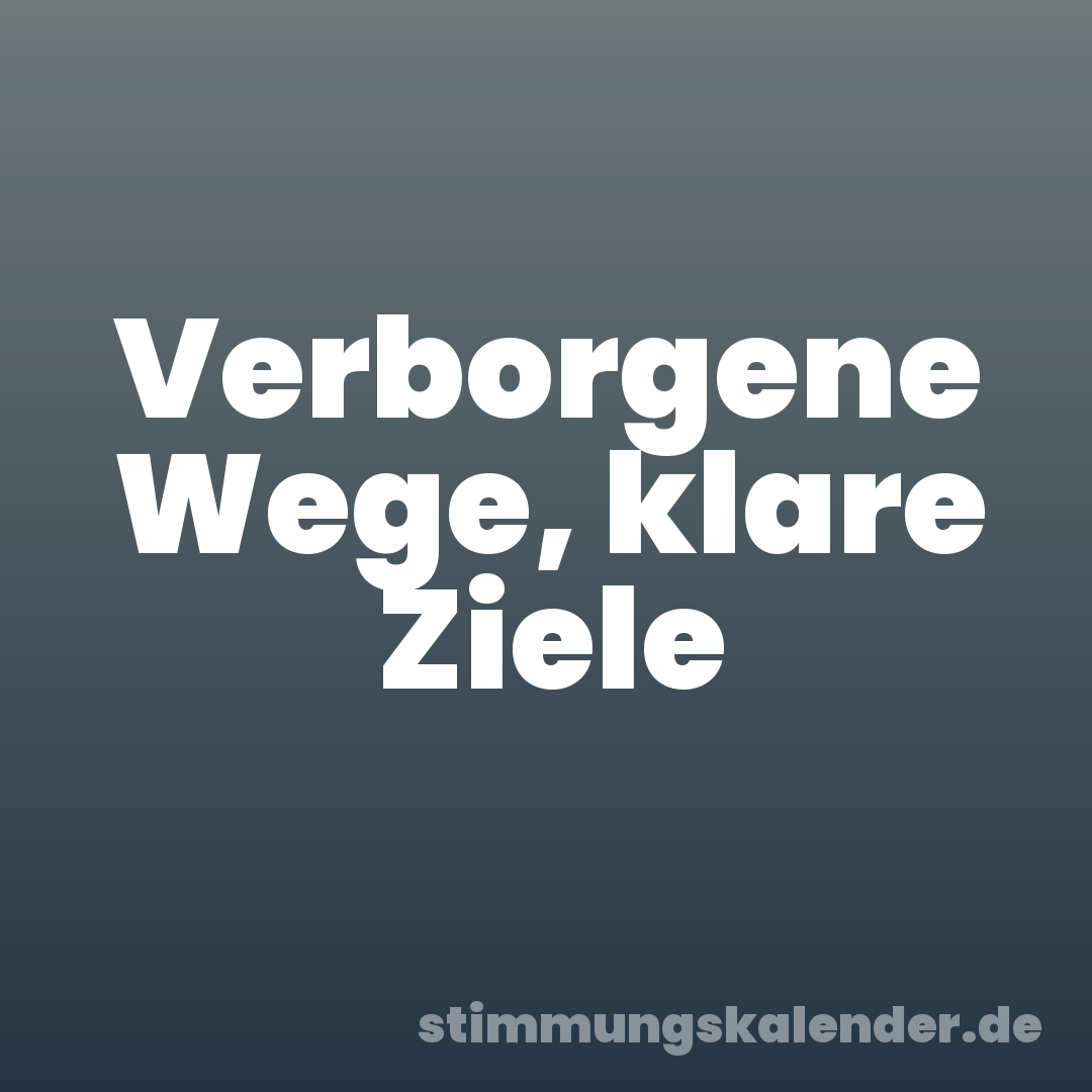 Verborgene Wege, klare Ziele