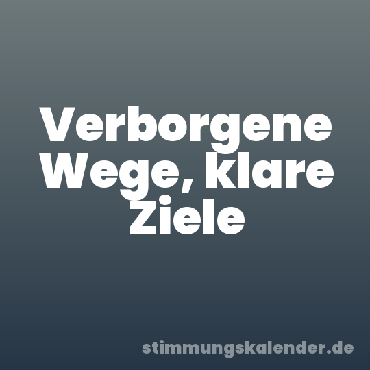 Verborgene Wege, klare Ziele
