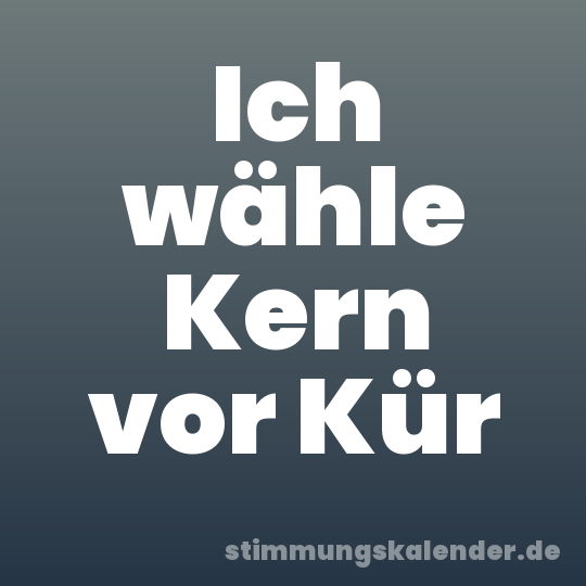 Ich wähle Kern vor Kür