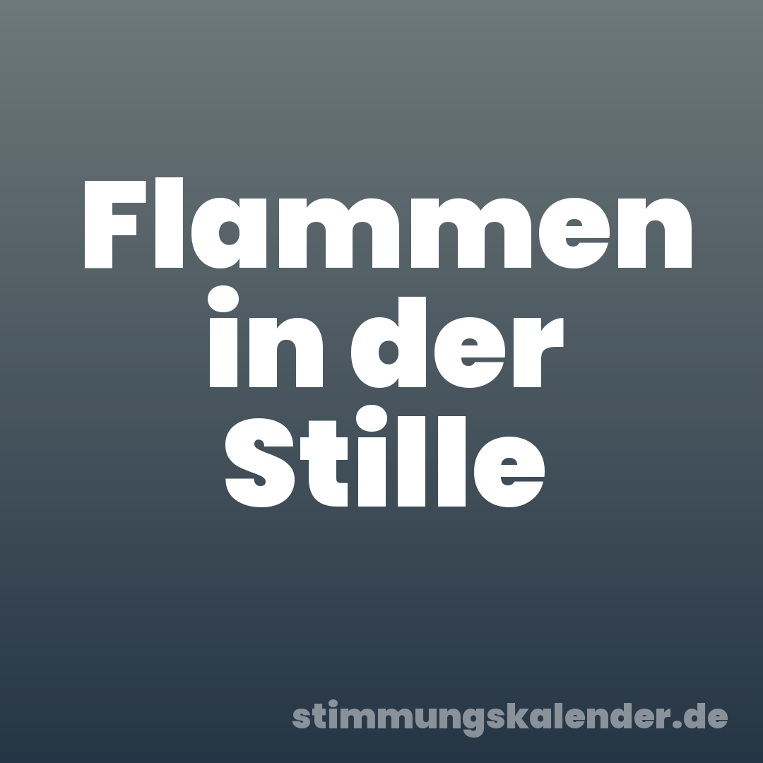Flammen in der Stille