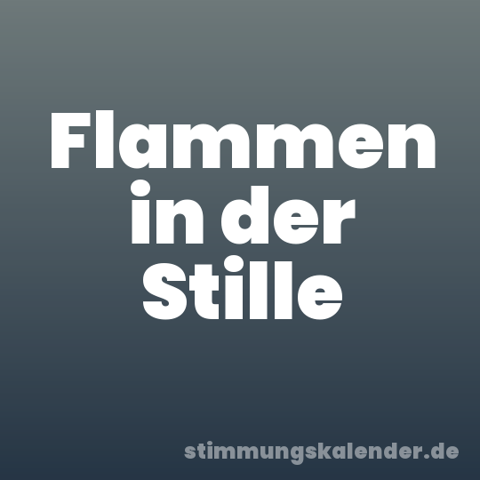 Flammen in der Stille