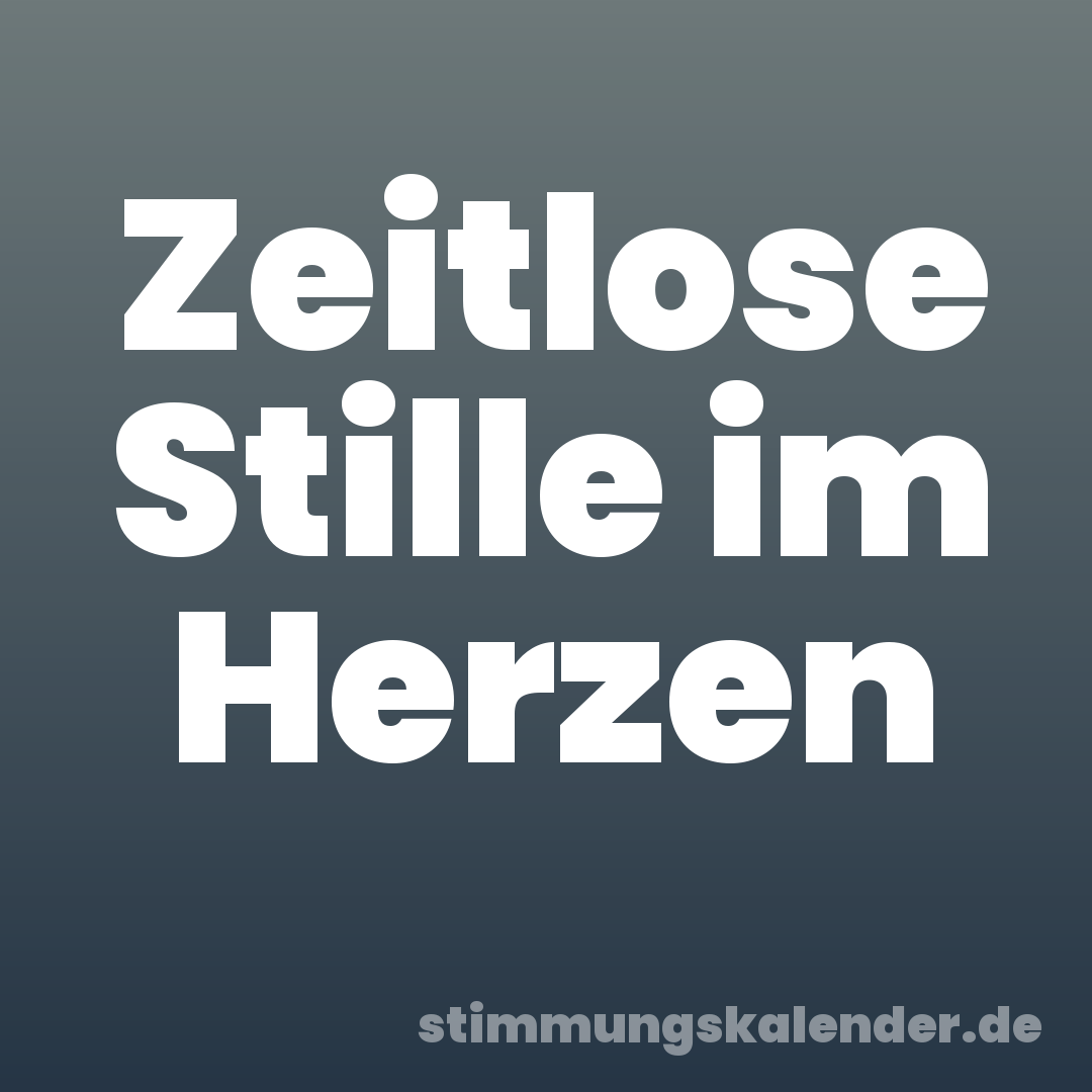 Zeitlose Stille im Herzen