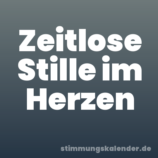 Zeitlose Stille im Herzen