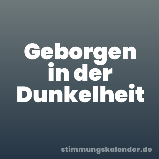 Geborgen in der Dunkelheit