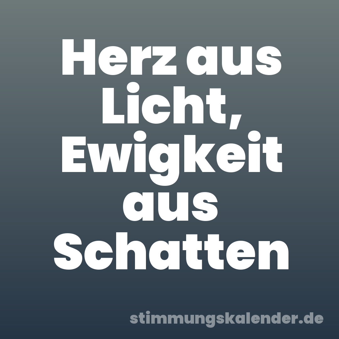 Herz aus Licht, Ewigkeit aus Schatten