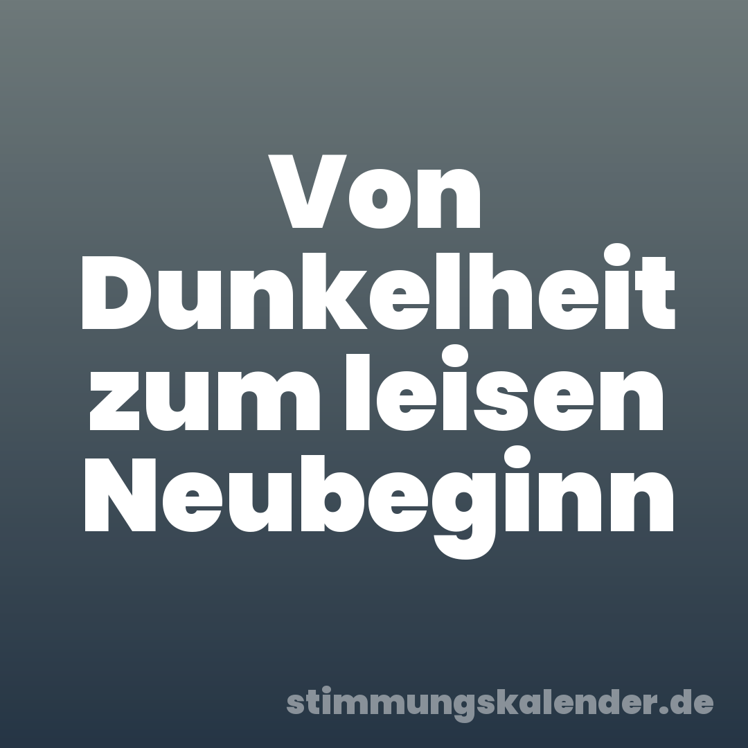 Von Dunkelheit zum leisen Neubeginn