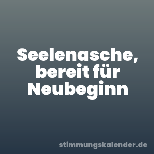 Seelenasche, bereit für Neubeginn