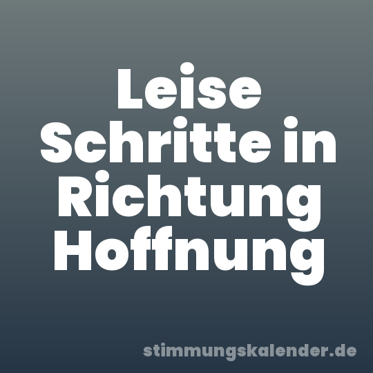 Leise Schritte in Richtung Hoffnung