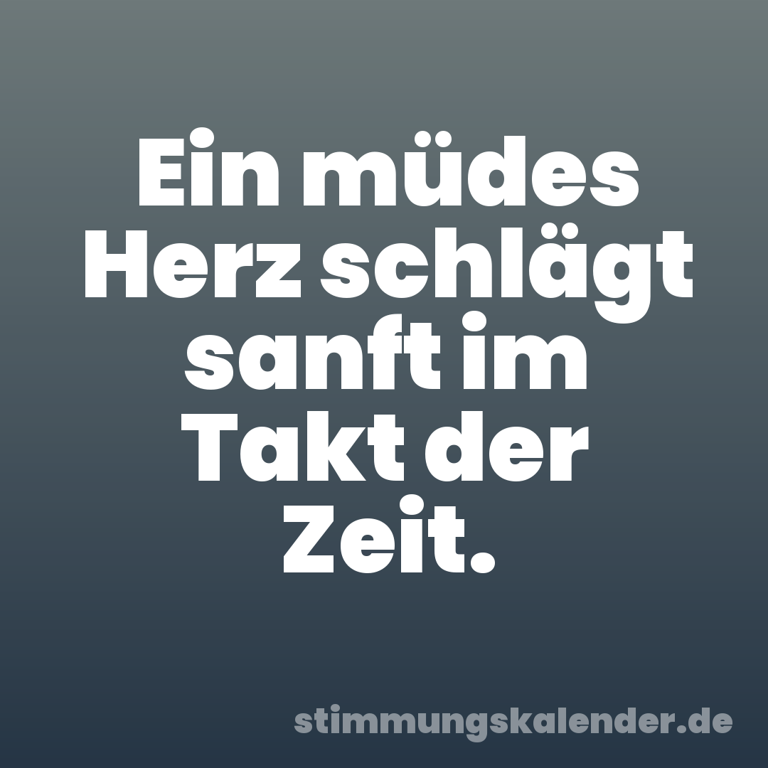 Ein müdes Herz schlägt sanft im Takt der Zeit.