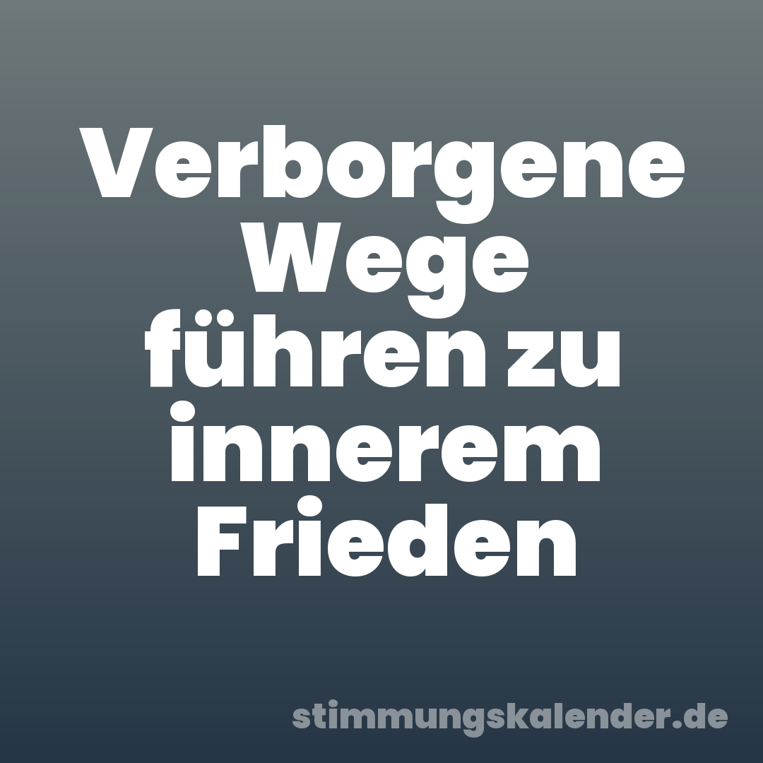 Verborgene Wege führen zu innerem Frieden