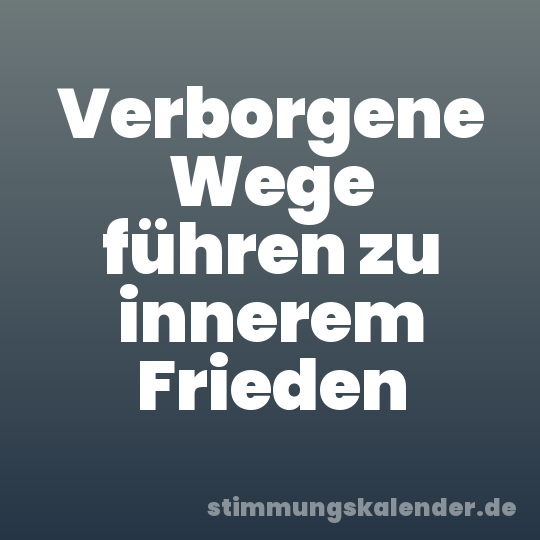 Verborgene Wege führen zu innerem Frieden