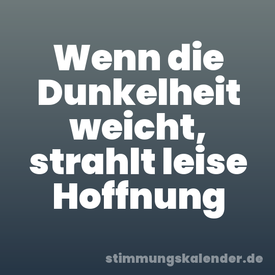 Wenn die Dunkelheit weicht, strahlt leise Hoffnung