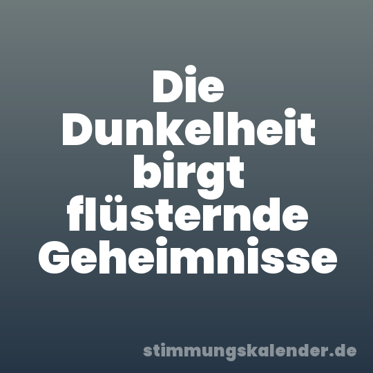 Die Dunkelheit birgt flüsternde Geheimnisse