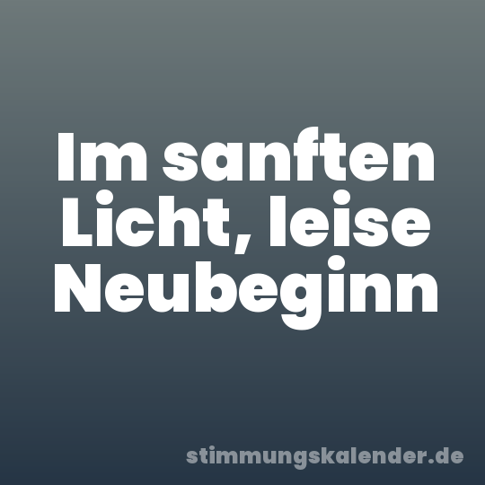 Im sanften Licht, leise Neubeginn