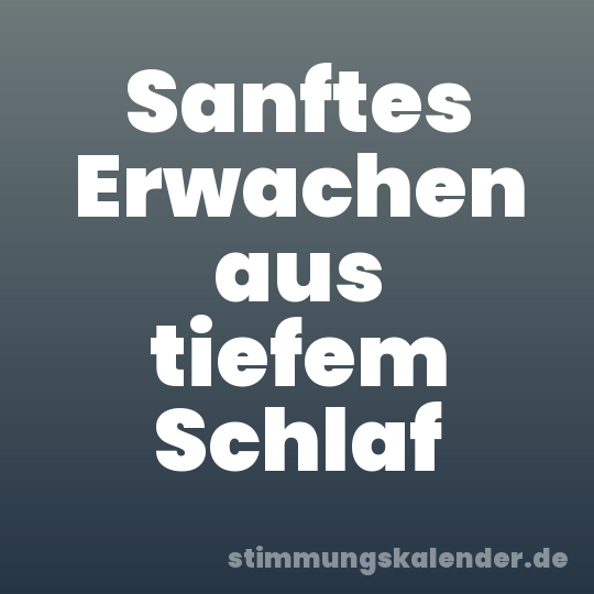 Sanftes Erwachen aus tiefem Schlaf