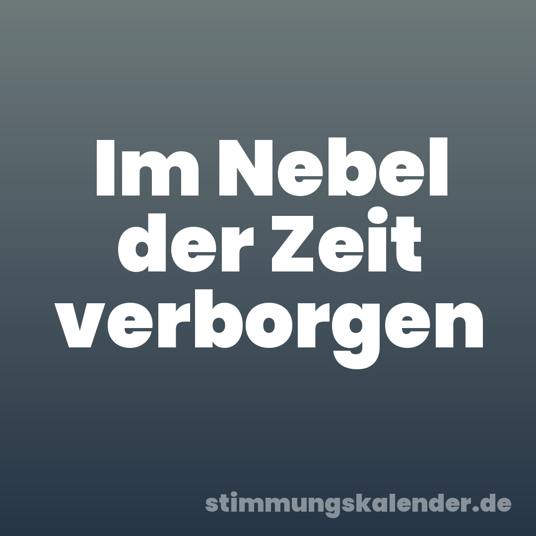 Im Nebel der Zeit verborgen