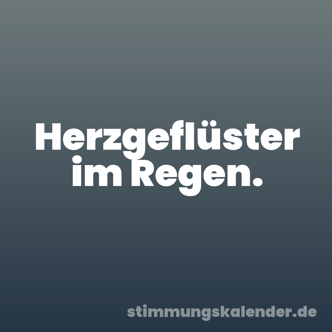 Herzgeflüster im Regen.