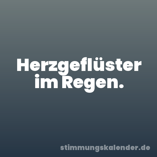 Herzgeflüster im Regen.