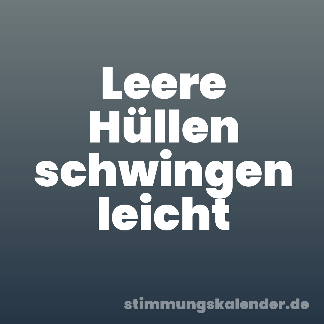 Leere Hüllen schwingen leicht