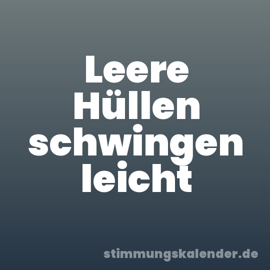 Leere Hüllen schwingen leicht