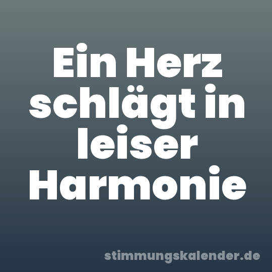 Ein Herz schlägt in leiser Harmonie