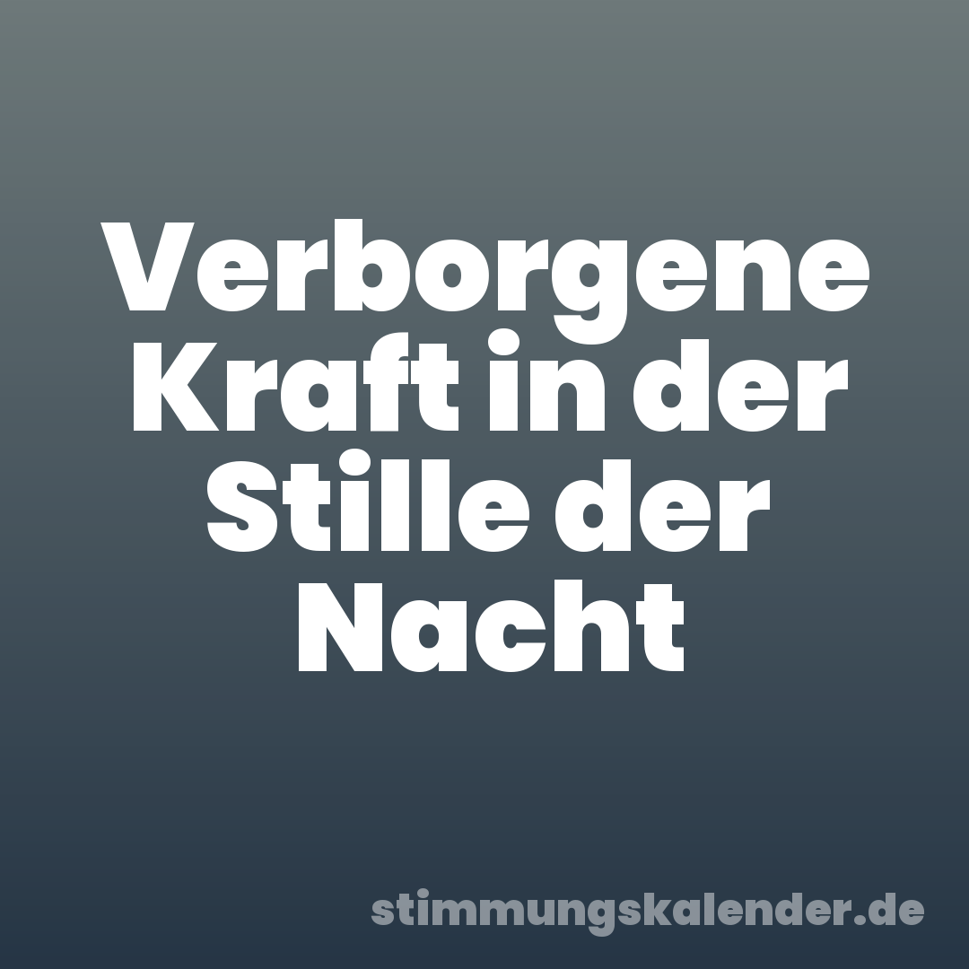 Verborgene Kraft in der Stille der Nacht