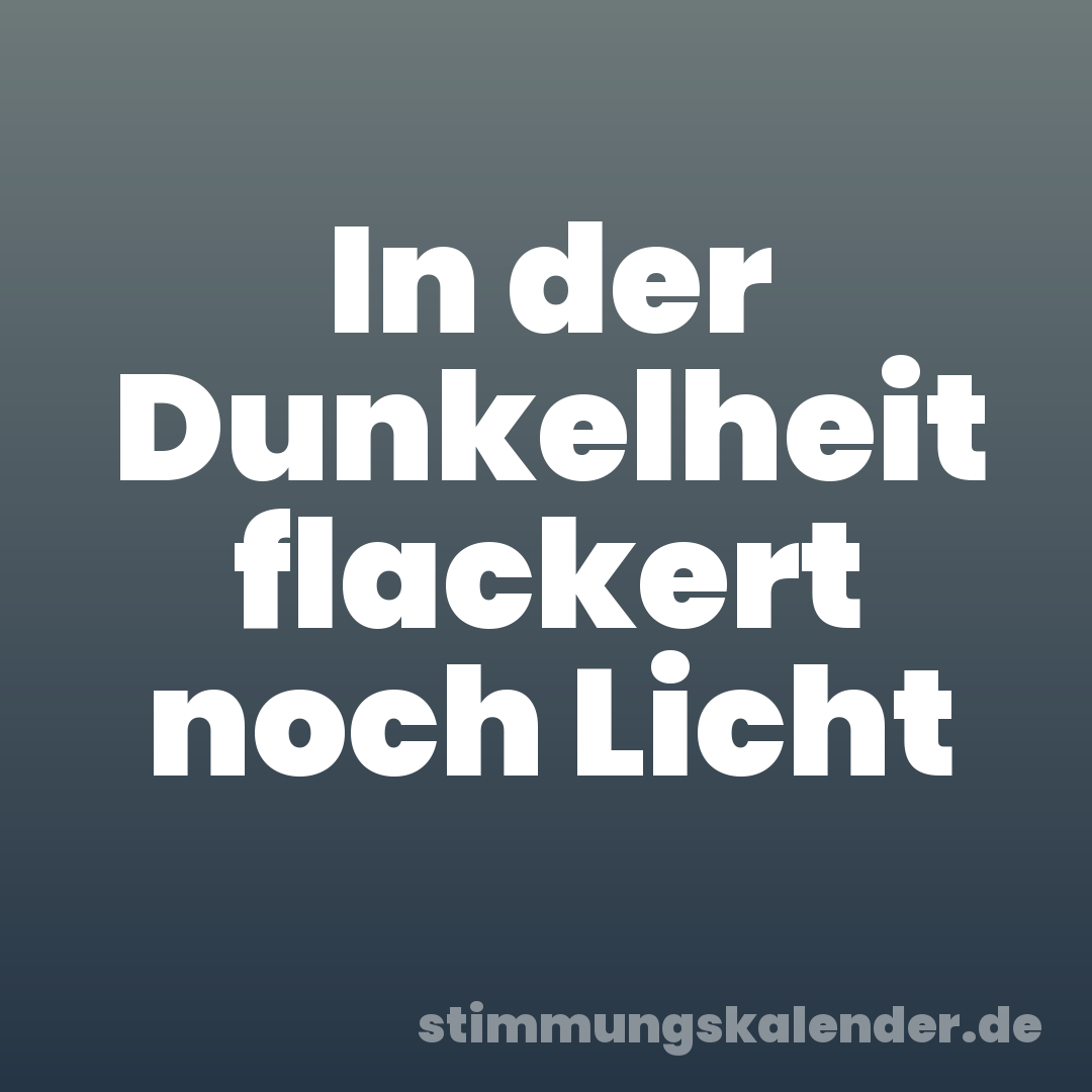 In der Dunkelheit flackert noch Licht