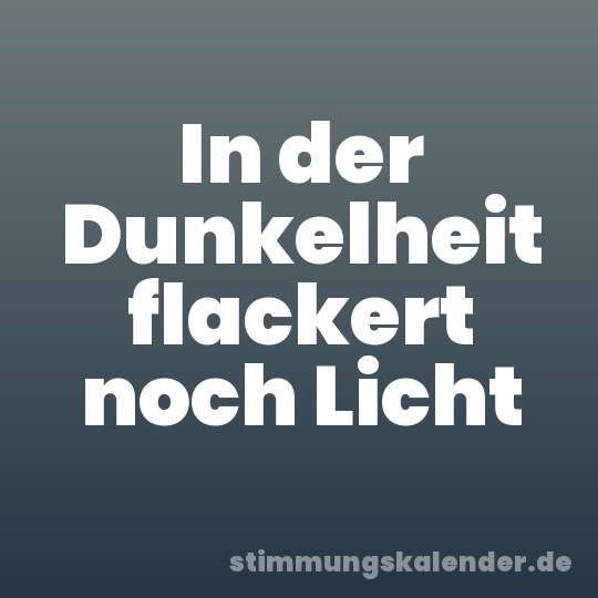In der Dunkelheit flackert noch Licht