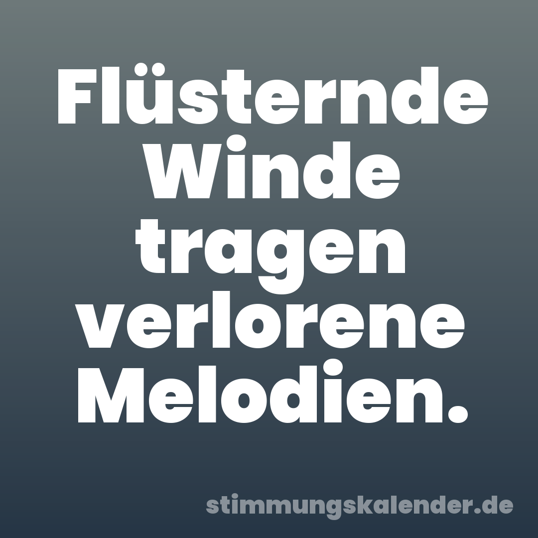 Flüsternde Winde tragen verlorene Melodien.