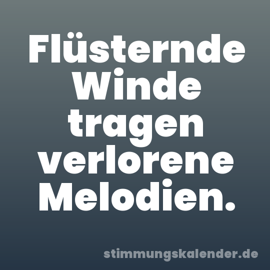 Flüsternde Winde tragen verlorene Melodien.