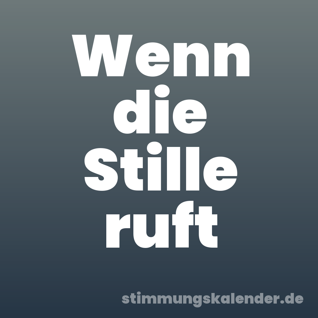 Wenn die Stille ruft